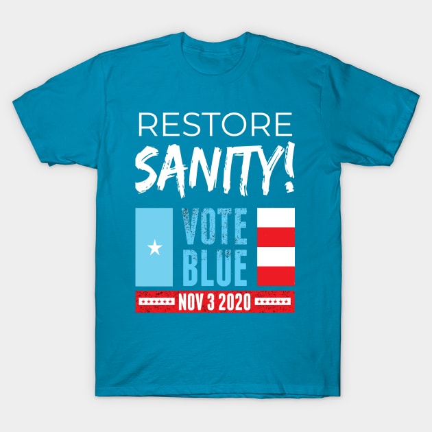 RESTORE SANITY: Vote Blue Nov. 3 2020 Democrats Independents T-Shirt by eezeeteez